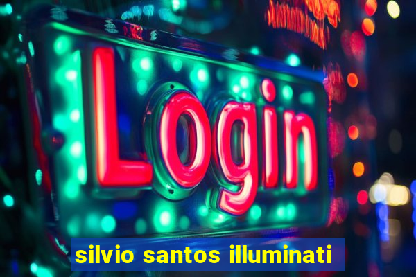 silvio santos illuminati